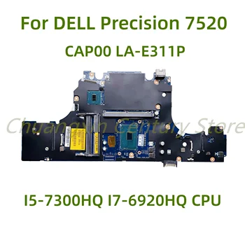 Подходит для материнской платы ноутбука DELL Precision 7520 CAP00 LA-E311P с процессором I5-7300HQ I7-6920HQ 100% Протестировано, полностью Работает
